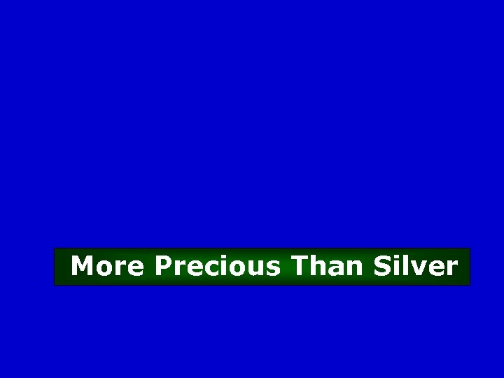 More Precious Than Silver 