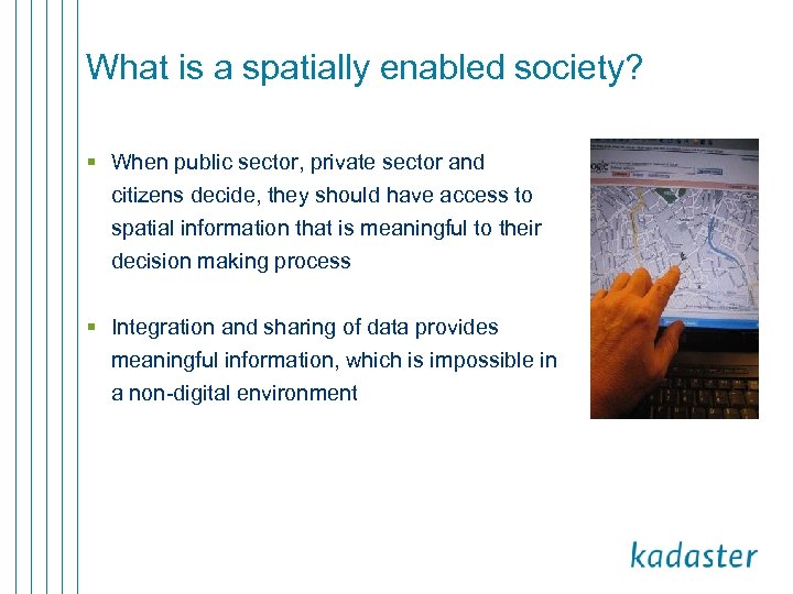 What is a spatially enabled society? § When public sector, private sector and citizens