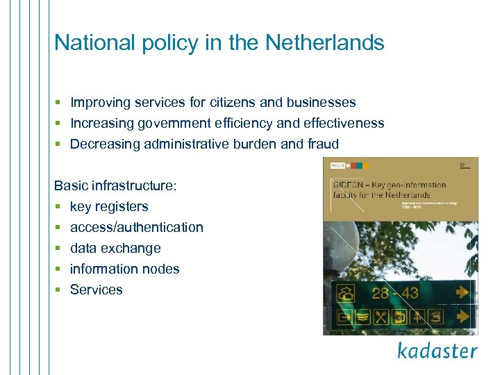 National policy in the Netherlands § Improving services for citizens and businesses § Increasing