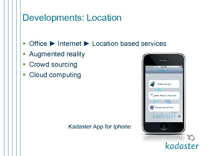Developments: Location § § Office ► Internet ► Location based services Augmented reality Crowd