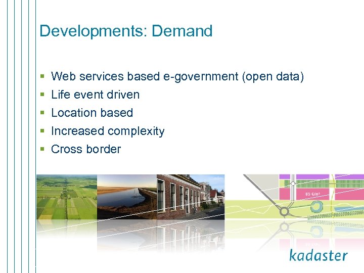 Developments: Demand § § § Web services based e-government (open data) Life event driven