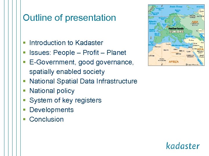 Outline of presentation § Introduction to Kadaster § Issues: People – Profit – Planet