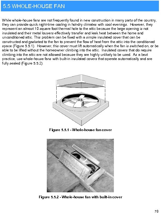 5. 5 WHOLE-HOUSE FAN While whole-house fans are not frequently found in new construction
