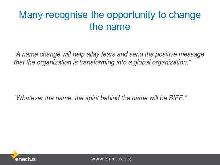 Many recognise the opportunity to change the name www. enactus. org 