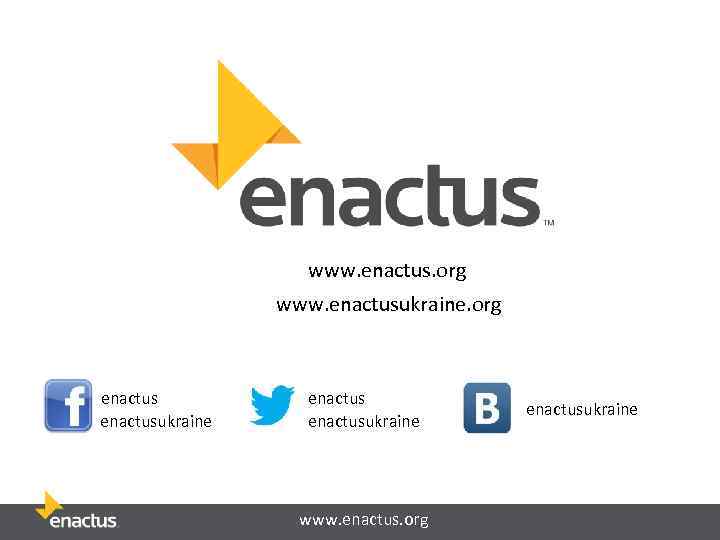 www. enactus. org www. enactusukraine. org enactusukraine www. enactus. org enactusukraine 