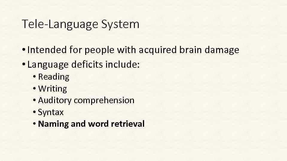 Tele-Language System • Intended for people with acquired brain damage • Language deficits include: