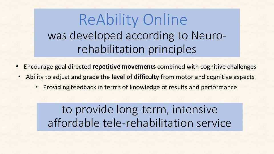 Re. Ability Online was developed according to Neurorehabilitation principles • Encourage goal directed repetitive