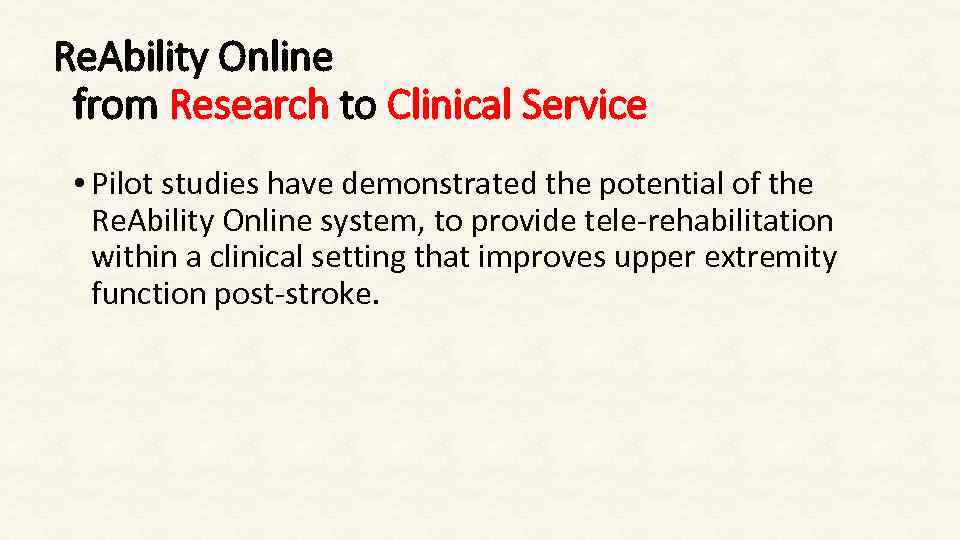 Re. Ability Online from Research to Clinical Service • Pilot studies have demonstrated the