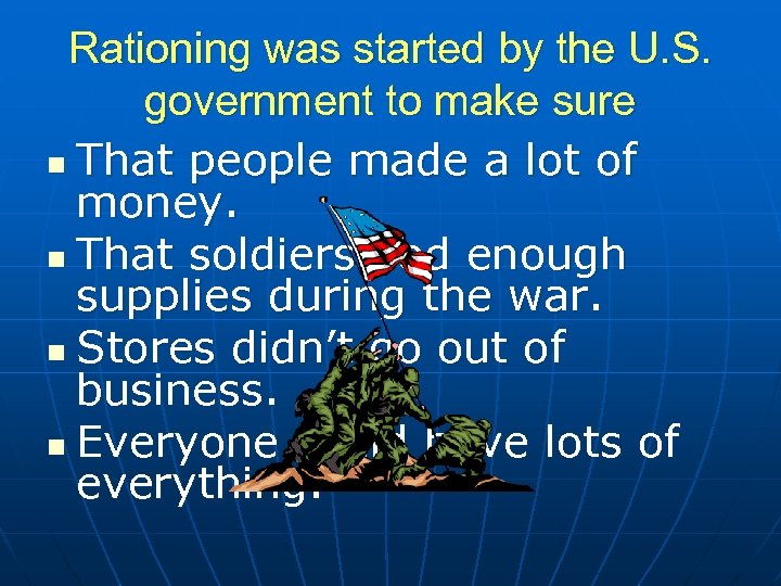 Rationing was started by the U. S. government to make sure n That people
