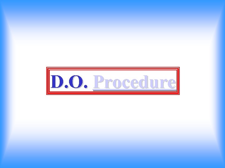 D. O. Procedure 