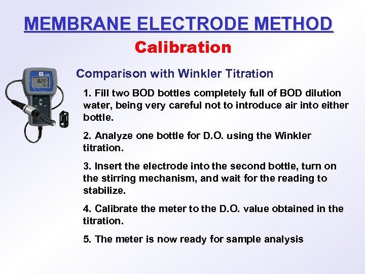 MEMBRANE ELECTRODE METHOD Calibration Comparison with Winkler Titration 1. Fill two BOD bottles completely