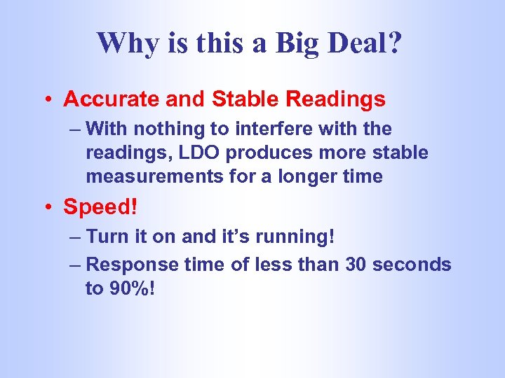 Why is this a Big Deal? • Accurate and Stable Readings – With nothing