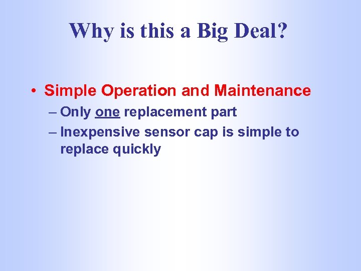 Why is this a Big Deal? • Simple Operation and Maintenance – Only one