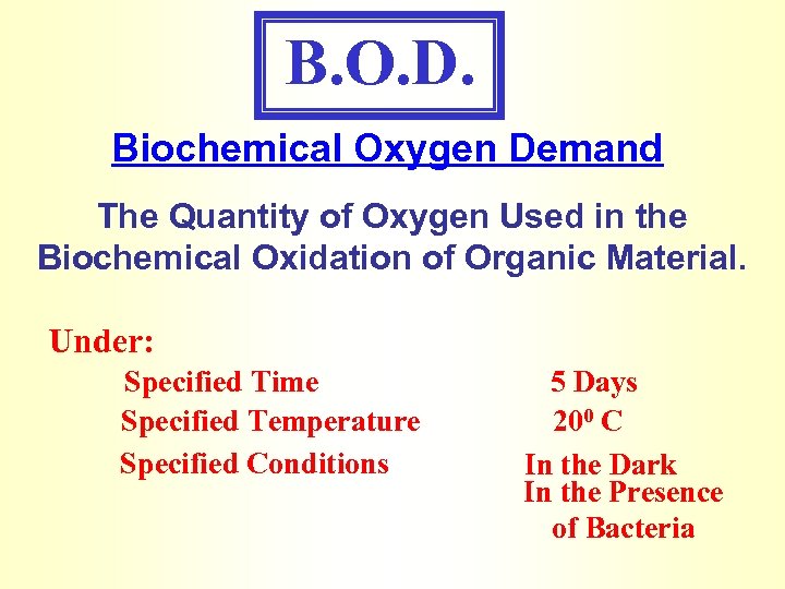 B. O. D. Biochemical Oxygen Demand The Quantity of Oxygen Used in the Biochemical