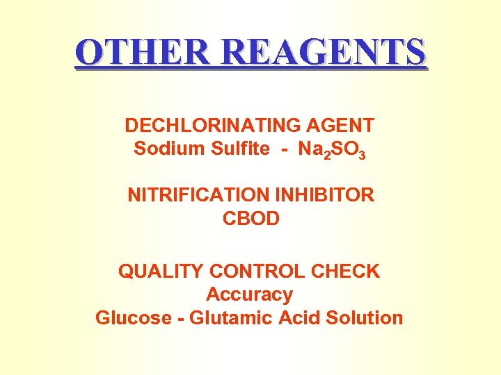 OTHER REAGENTS DECHLORINATING AGENT Sodium Sulfite - Na 2 SO 3 NITRIFICATION INHIBITOR CBOD