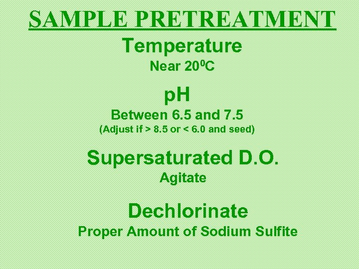 SAMPLE PRETREATMENT Temperature Near 200 C p. H Between 6. 5 and 7. 5