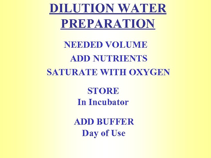 DILUTION WATER PREPARATION NEEDED VOLUME ADD NUTRIENTS SATURATE WITH OXYGEN STORE In Incubator ADD
