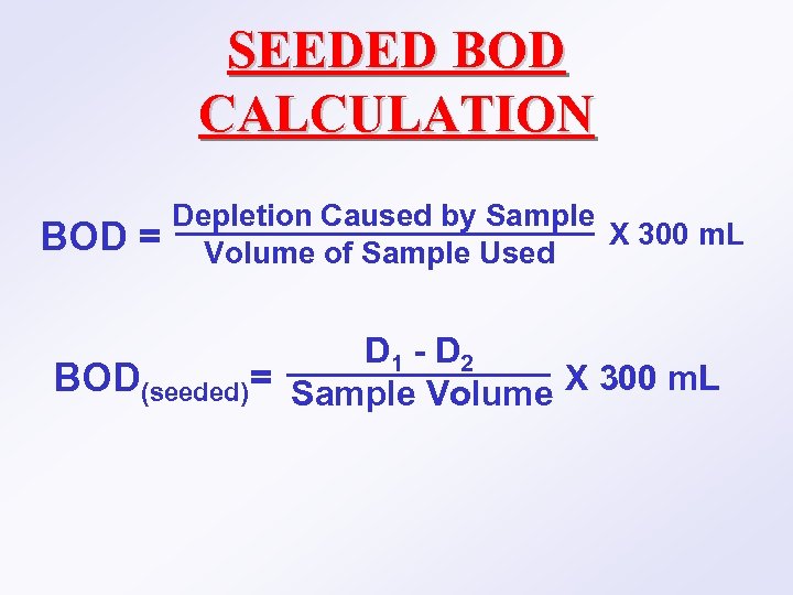 SEEDED BOD CALCULATION BOD = Depletion Caused by Sample X 300 m. L Volume