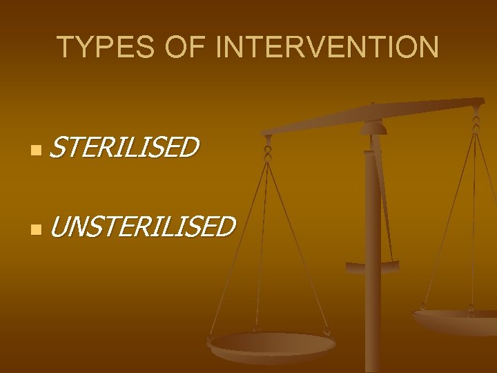 TYPES OF INTERVENTION n STERILISED n UNSTERILISED 