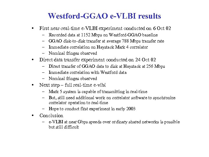 Westford-GGAO e-VLBI results • First near-real-time e-VLBI experiment conducted on 6 Oct 02 –