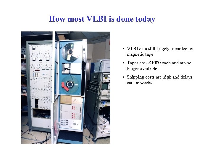 How most VLBI is done today • VLBI data still largely recorded on magnetic