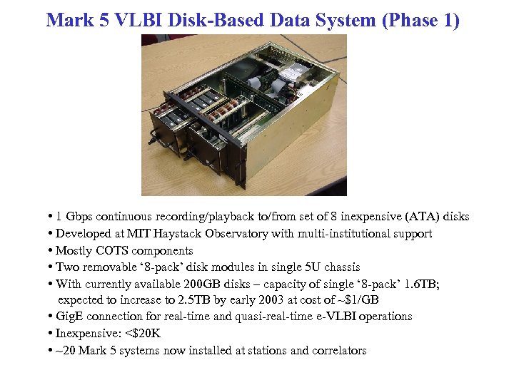 Mark 5 VLBI Disk-Based Data System (Phase 1) • 1 Gbps continuous recording/playback to/from