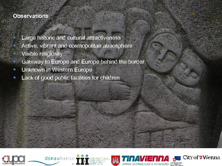 Observations § § § Large historic and cultural attractiveness Active, vibrant and cosmopolitan atmosphere