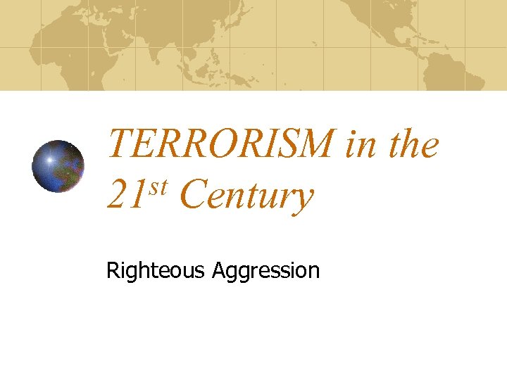 TERRORISM in the st Century 21 Righteous Aggression 