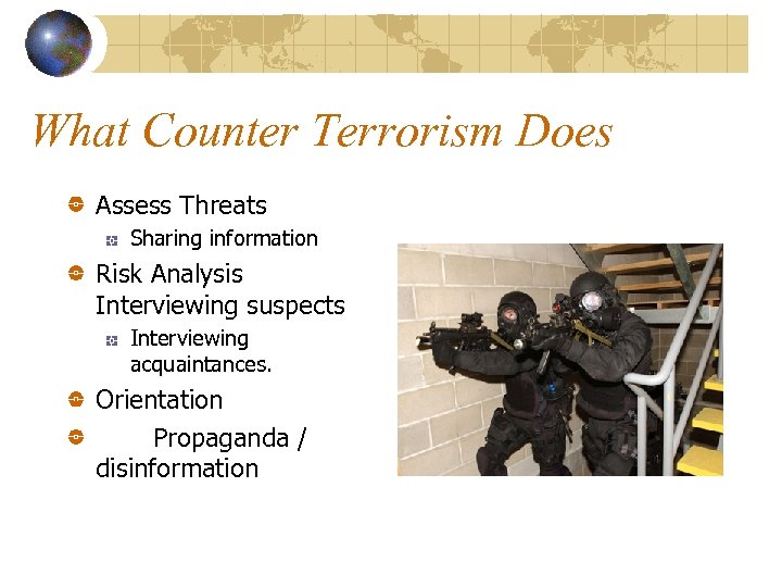 What Counter Terrorism Does Assess Threats Sharing information Risk Analysis Interviewing suspects Interviewing acquaintances.