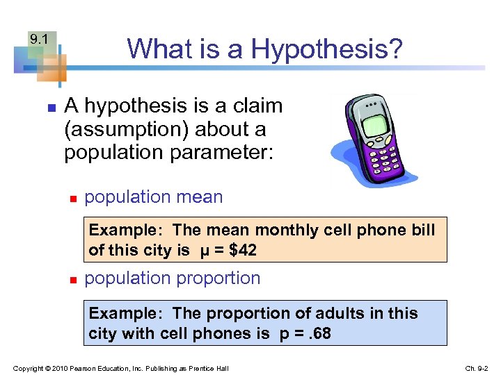 9. 1 n What is a Hypothesis? A hypothesis is a claim (assumption) about