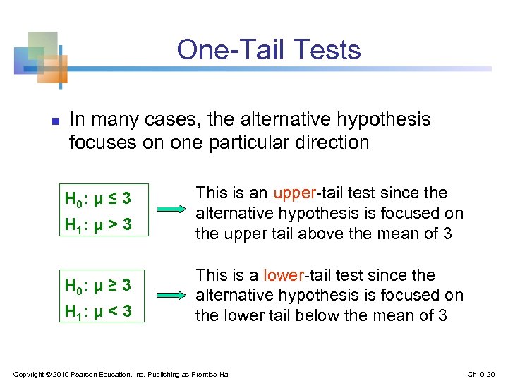 One-Tail Tests n In many cases, the alternative hypothesis focuses on one particular direction