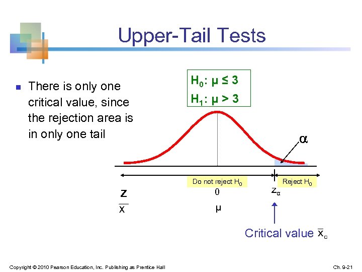 Upper-Tail Tests n There is only one critical value, since the rejection area is