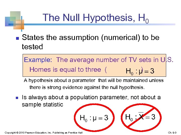 The Null Hypothesis, H 0 n States the assumption (numerical) to be tested Example: