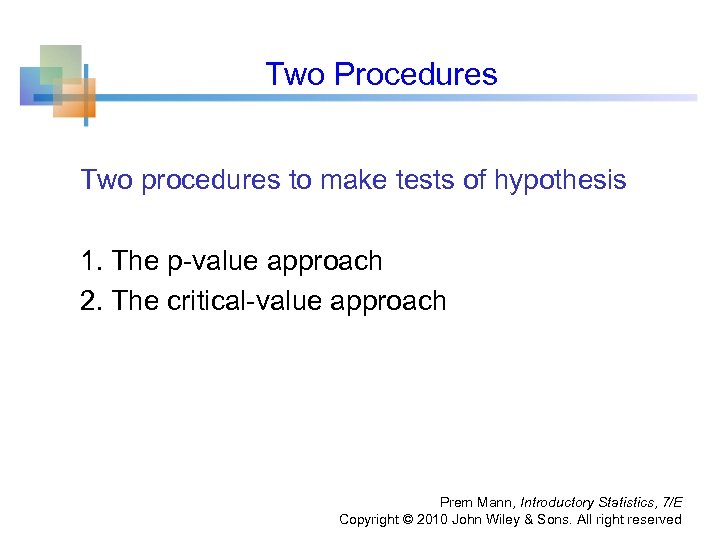 Two Procedures Two procedures to make tests of hypothesis 1. The p-value approach 2.