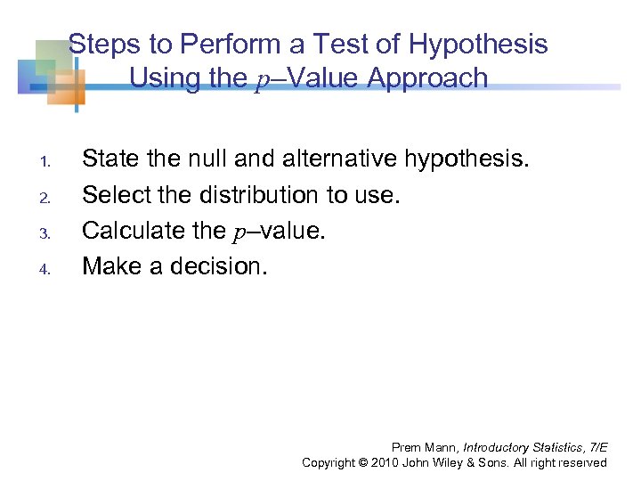 Steps to Perform a Test of Hypothesis Using the p–Value Approach 1. 2. 3.