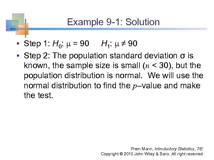 Example 9 -1: Solution § Step 1: H 0: μ = 90 H 1: