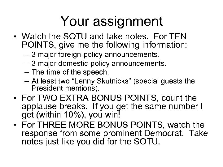 Your assignment • Watch the SOTU and take notes. For TEN POINTS, give me