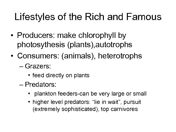 Lifestyles of the Rich and Famous • Producers: make chlorophyll by photosythesis (plants), autotrophs