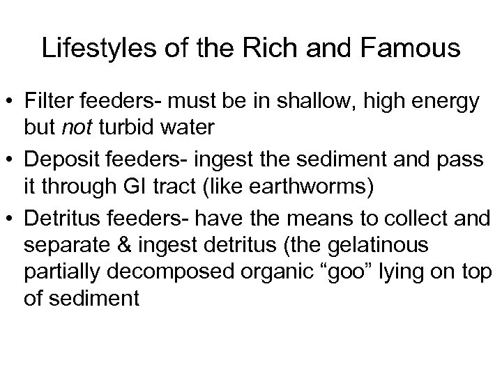 Lifestyles of the Rich and Famous • Filter feeders- must be in shallow, high