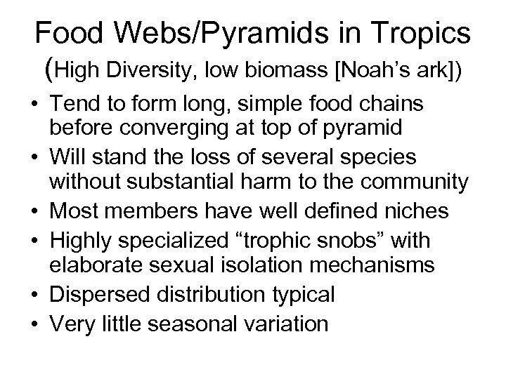 Food Webs/Pyramids in Tropics (High Diversity, low biomass [Noah’s ark]) • Tend to form