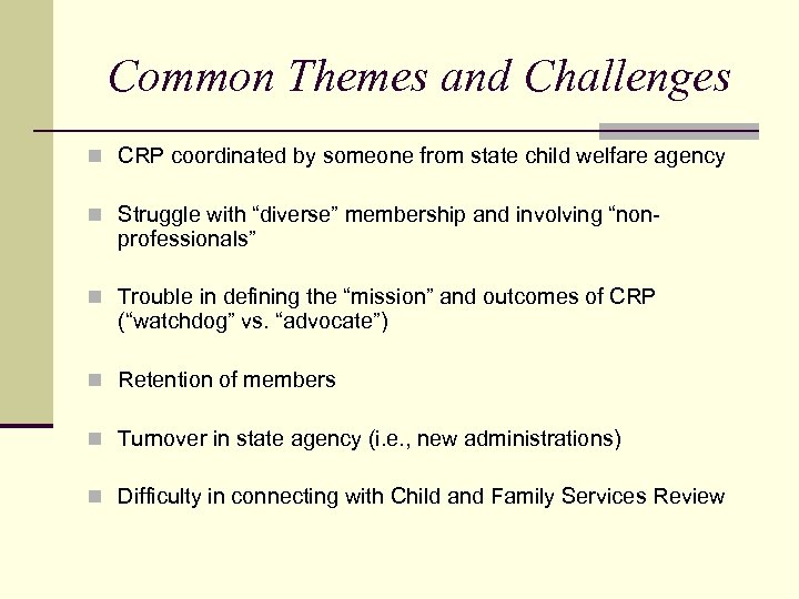 Common Themes and Challenges n CRP coordinated by someone from state child welfare agency