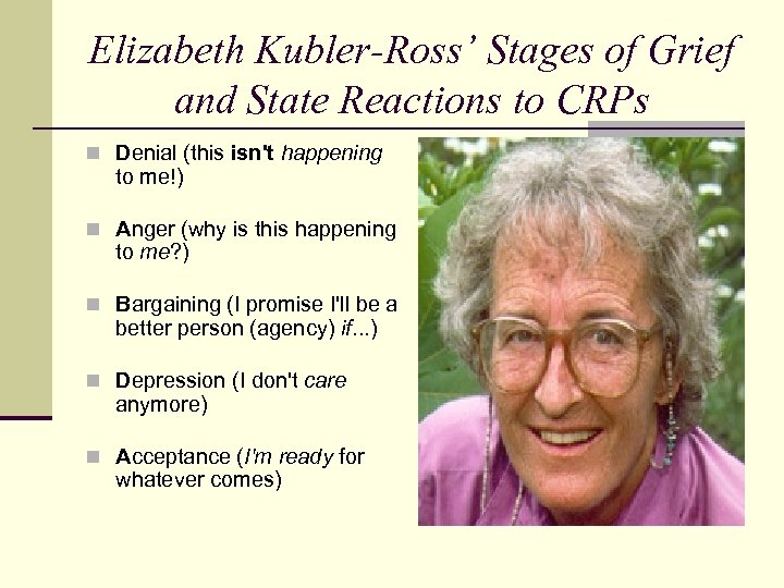Elizabeth Kubler-Ross’ Stages of Grief and State Reactions to CRPs n Denial (this isn't