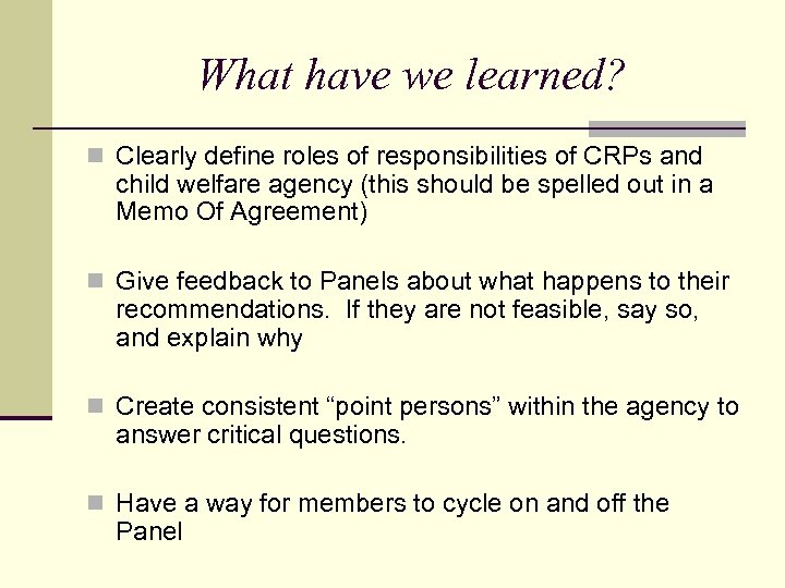 What have we learned? n Clearly define roles of responsibilities of CRPs and child
