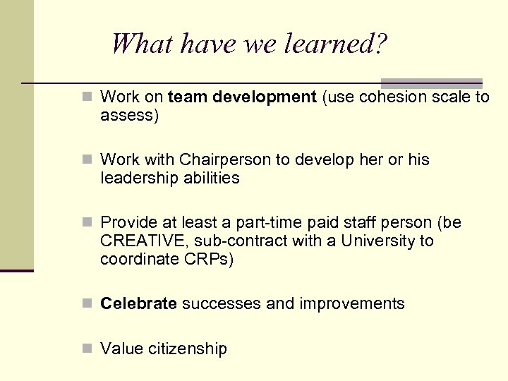 What have we learned? n Work on team development (use cohesion scale to assess)