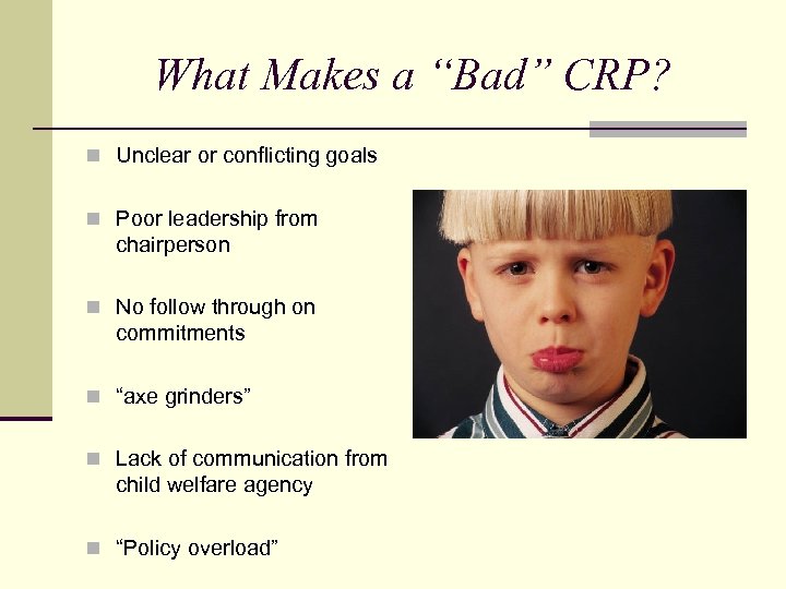 What Makes a “Bad” CRP? n Unclear or conflicting goals n Poor leadership from