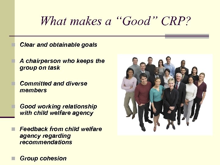 What makes a “Good” CRP? n Clear and obtainable goals n A chairperson who