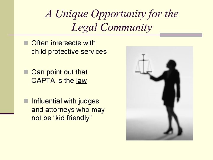 A Unique Opportunity for the Legal Community n Often intersects with child protective services