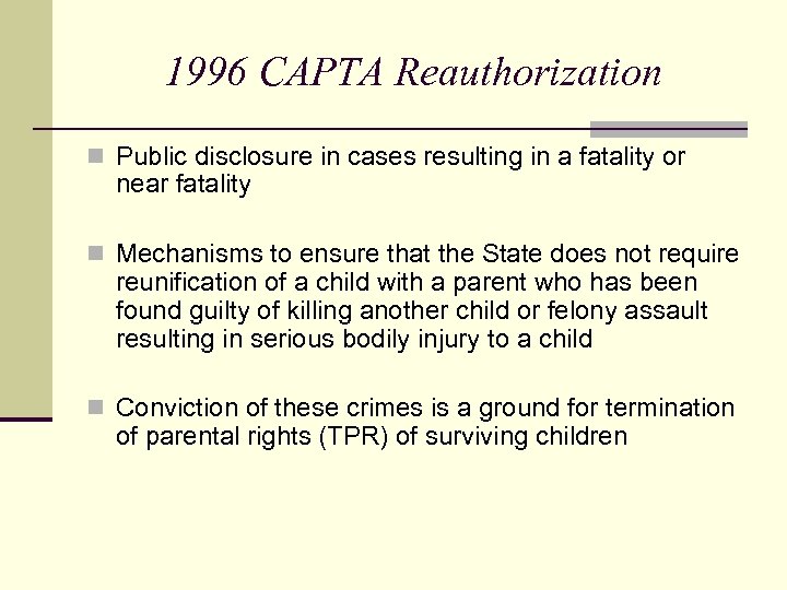 1996 CAPTA Reauthorization n Public disclosure in cases resulting in a fatality or near