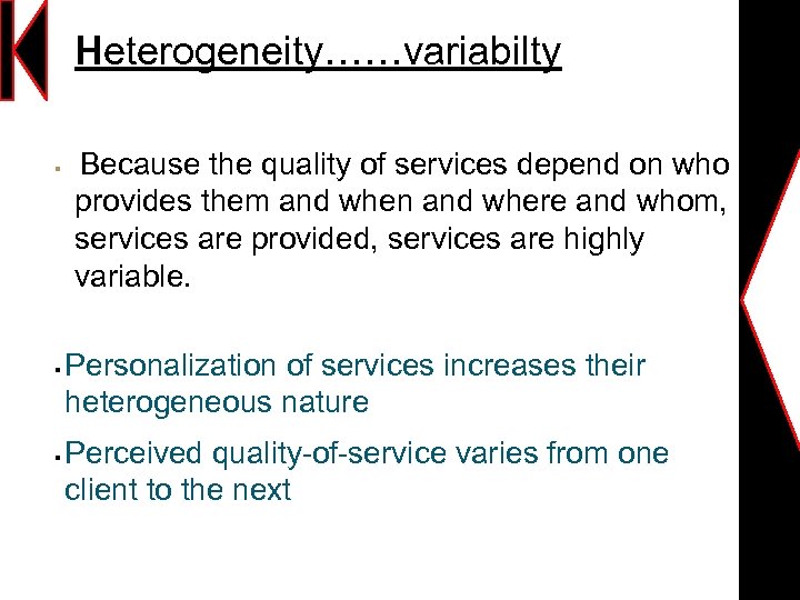 Heterogeneity……variabilty § § § Because the quality of services depend on who provides them