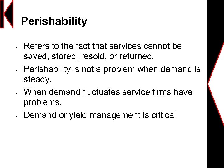 Perishability § § Refers to the fact that services cannot be saved, stored, resold,